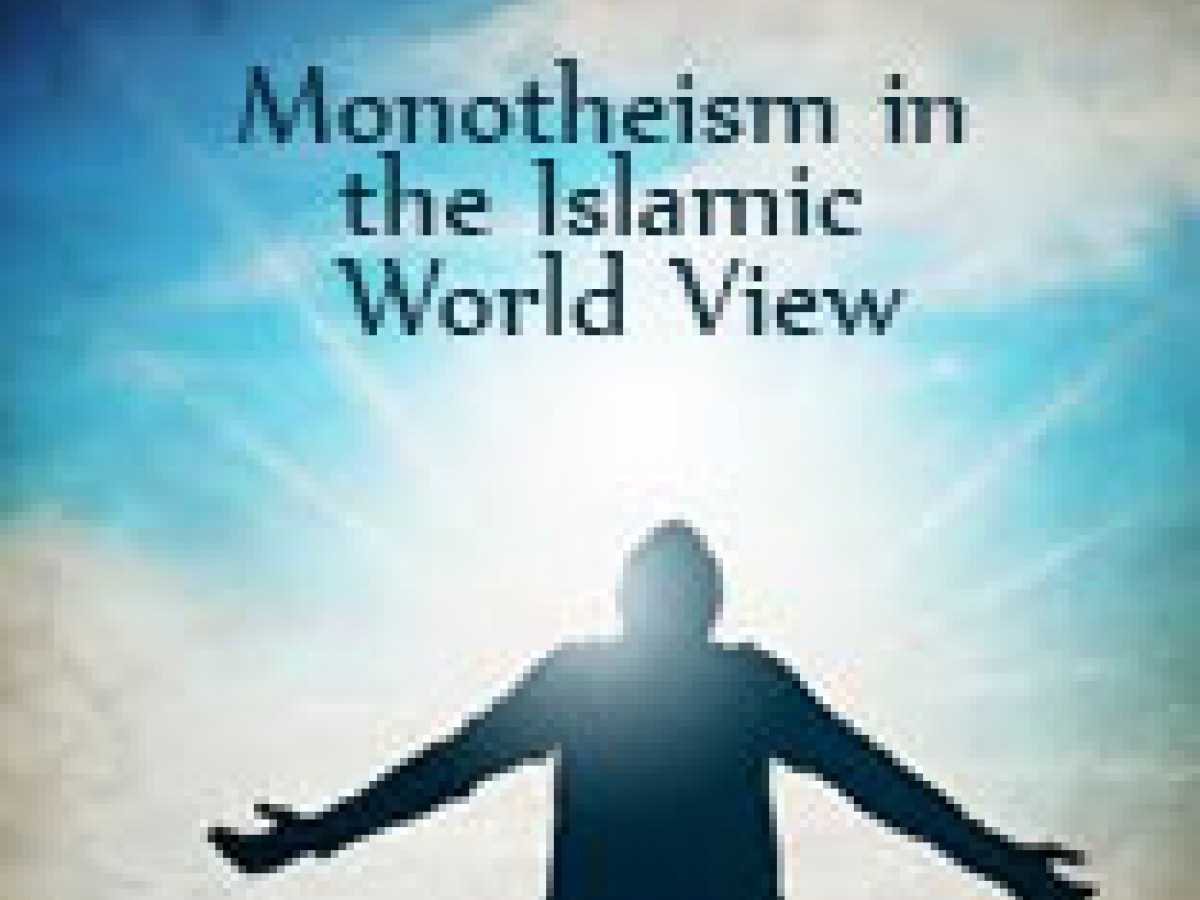 Monotheism in the Islamic World View