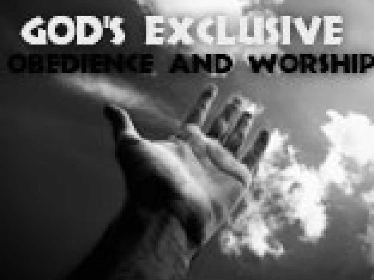God's Exclusive Obedience And Worship