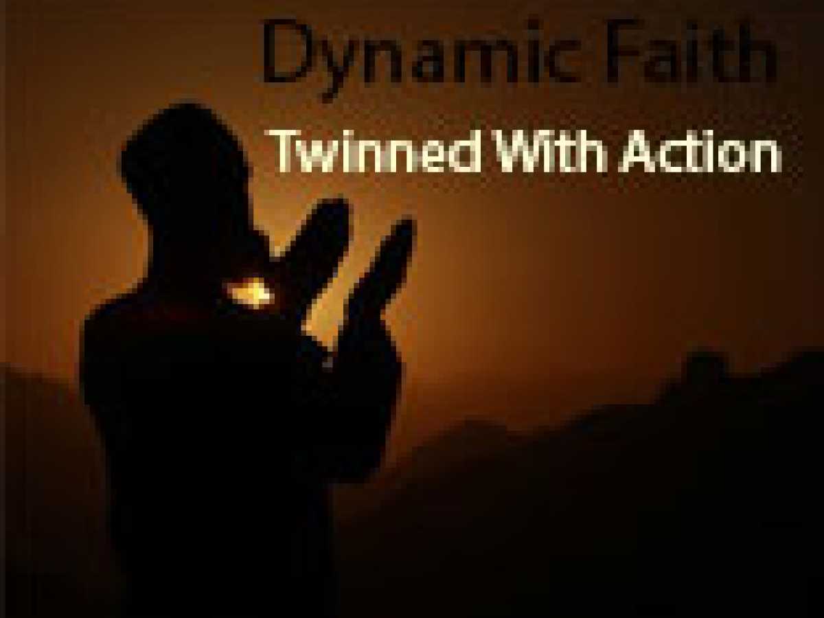 Dynamic Faith Twinned With Action