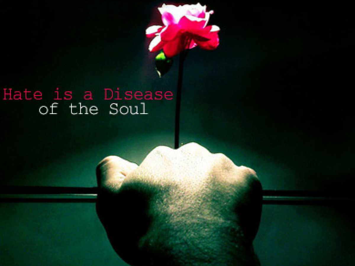 Hate is a Disease of the Soul