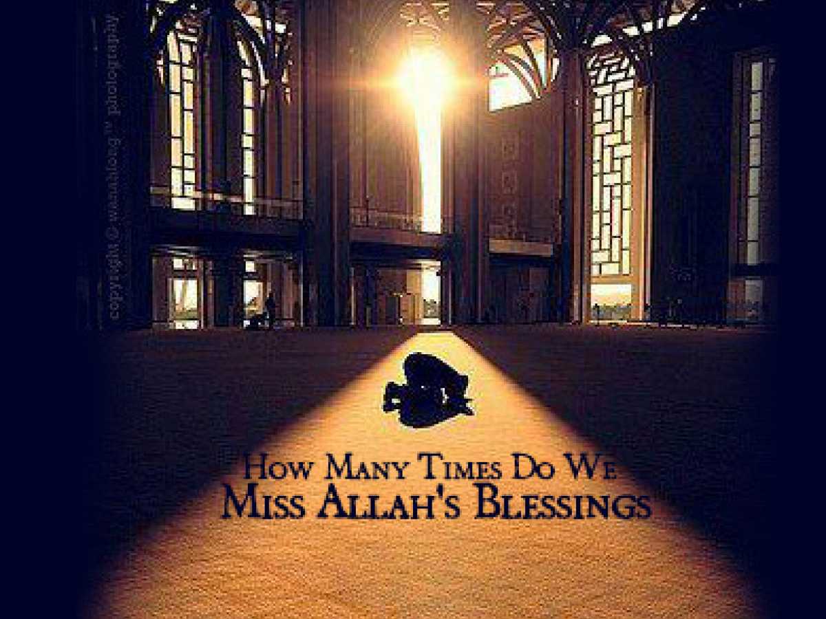 How Many Times Do We Miss Allah's Blessings!