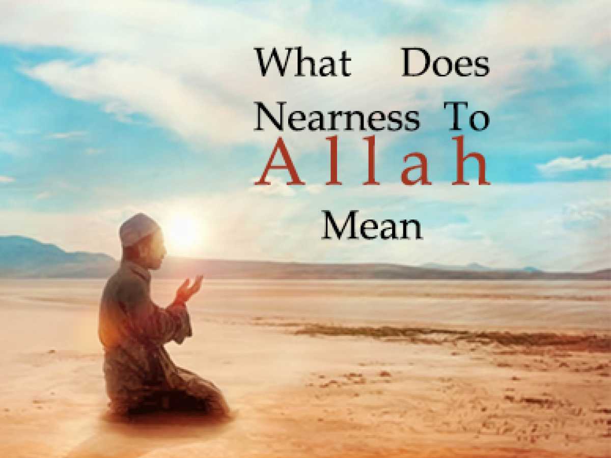 What Does Nearness To Allah Mean?